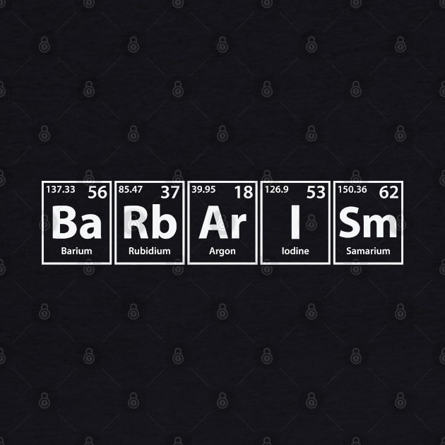 Barbarism (Ba-Rb-Ar-I-Sm) Periodic Elements Spelling by cerebrands
